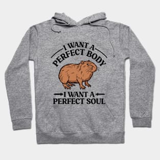 I Want a Perfect Body I Want a Perfect Soul Funny Capybara Meme Hoodie